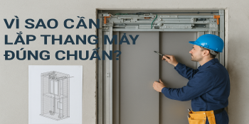 Vì sao cần lắp đặt thang máy đúng chuẩn?