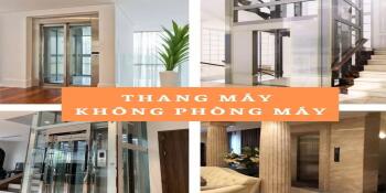 5 ưu điểm VƯỢT TRỘI khiến thang máy không phòng máy đang là xu hướng hiện nay